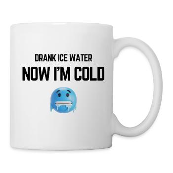 Drank Cold Water Now Im Freezing Funny Meme - Mug - white - Right