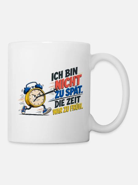 Ich Bin Nicht Zu Spät – Wecker Spruch - Tasse - Weiß