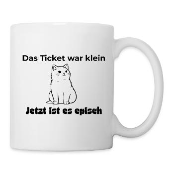 Das Ticket war klein. Jetzt ist es episch Katze - Tasse - Weiß - Rechts