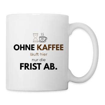 Ohne Kaffee läuft nur die Frist ab Tasse - Tasse - Weiß - Rechts