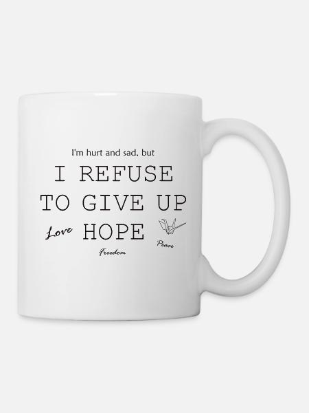 Ich wehre mich ohne Hoffnung zu sein, Liebe - Tasse - Weiß