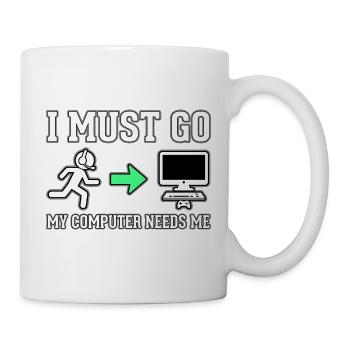 Ich muss gehen, mein Computer braucht mich - Tasse - Weiß - Rechts