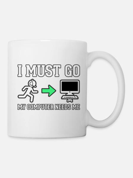 Ich muss gehen, mein Computer braucht mich - Tasse - Weiß