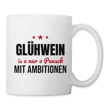 Glühwein is a Punsch mit Ambitionen - Tasse - Weiß - Rechts