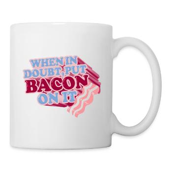 Im Zweifelsfall BACON darauf legen - Tasse - Weiß - Rechts