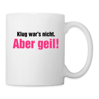Klug war's nicht aber geil Wochenende krasse Party - Tasse - Weiß - Rechts