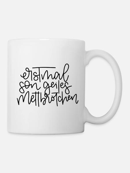 Erstmal son geiles Mettbrötchen - Tasse - Weiß