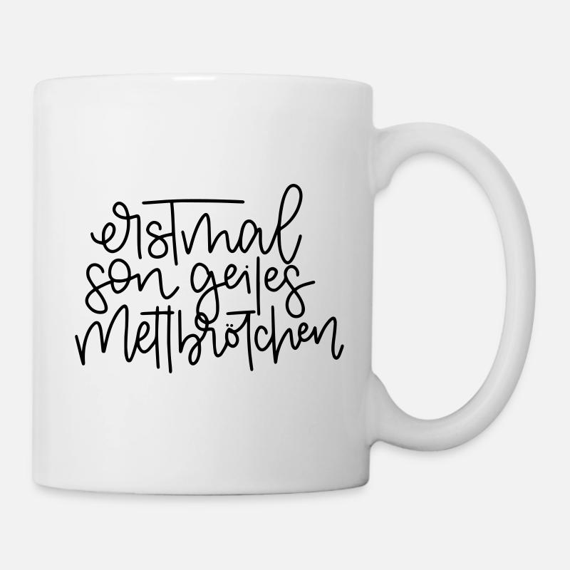 Erstmal son geiles Mettbrötchen - Tasse - Weiß