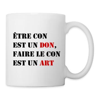 être con est un don faire le con est un art - Mug blanc - blanc - Droite