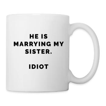LE T-shirt de la mode - il se marie avec ma soeur idiote - Mug blanc - blanc - Droite