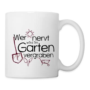Wer nervt wird im Garten vergraben - Gärtner - Tasse - Weiß - Rechts