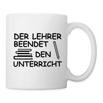 Schule Unterrichtsende Lehrersprüche Schulzeit - Tasse - Weiß - Rechts