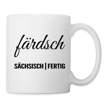 Färdsch | Sächsisch | Dialekt | Ready | Fertig - Tasse - Weiß - Rechts