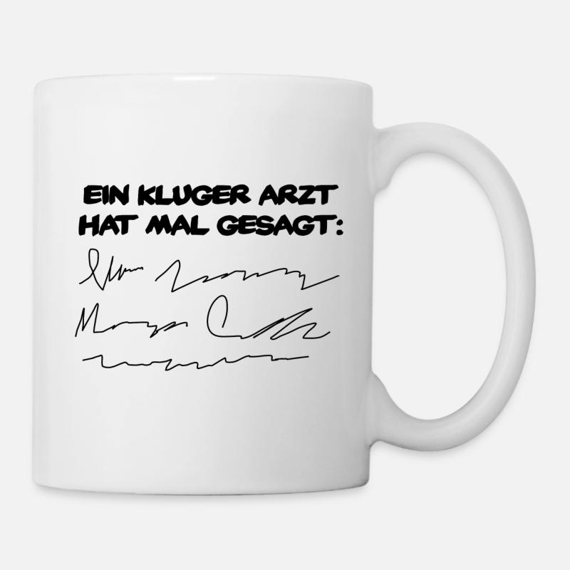 Ein Kluger Arzt hat mal gesagt... - Tasse - Weiß