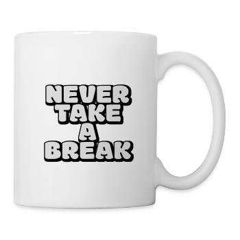 Never take a break, Keine Pause, Motivation - Tasse - Weiß - Rechts