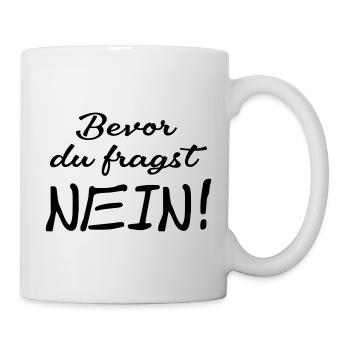 Bevor du fragst Nein - Tasse - Weiß - Rechts