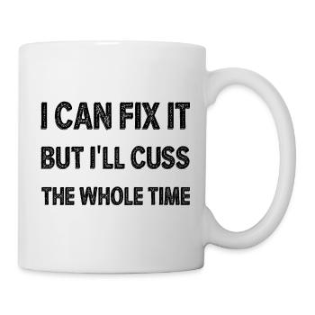 I Can Fix It But I'll Cuss The Whole Time - Mug - white - Right