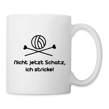 Nicht jetzt Schatz ich stricke - Tasse - Weiß - Rechts