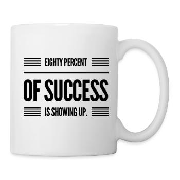 80% Of Success Is Showing Up - Tasse - Weiß - Rechts