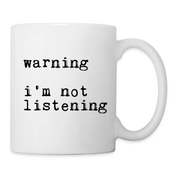 Warning I'm Not Listening 19 - Tasse - Weiß - Rechts