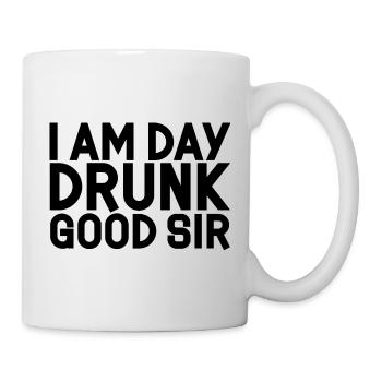 I Am Day Drunk, Good Sir 3 - Tasse - Weiß - Rechts