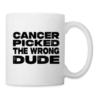 Cancer Picked The Wrong Dude - Kampf Gegen Krebs - Tasse - Weiß - Rechts