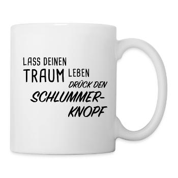 Lass deinen Traum leben - Drück den Schlummer-Knop - Tasse - Weiß - Rechts