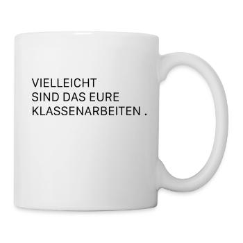 vielleicht sind das eure Klassenarbeiten - Tasse - Weiß - Rechts