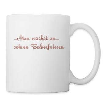 Man wächst an seinen Bedürfnissen - Tasse - Weiß - Rechts