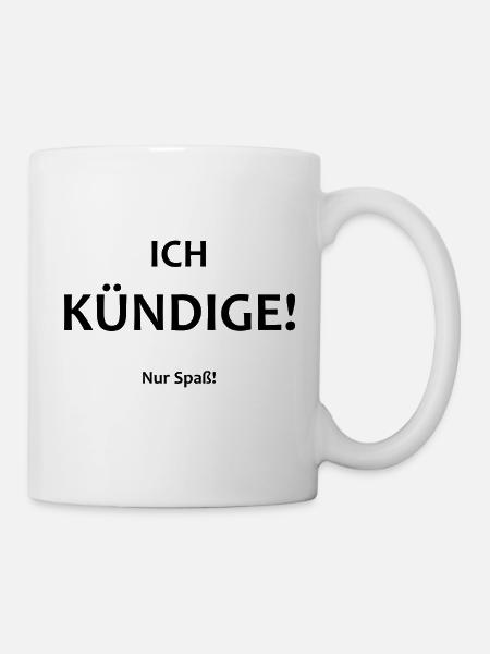 Ich kündige! Nur Spaß! - Tasse - Weiß