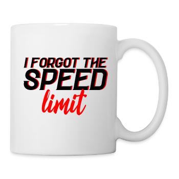 I Forgot The Speed Limit 3 - Tasse - Weiß - Rechts
