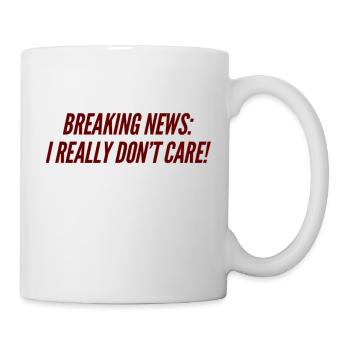 BREAKING NEWS: I REALLY DON'T CARE! New Fun Design - Mug - white - Right