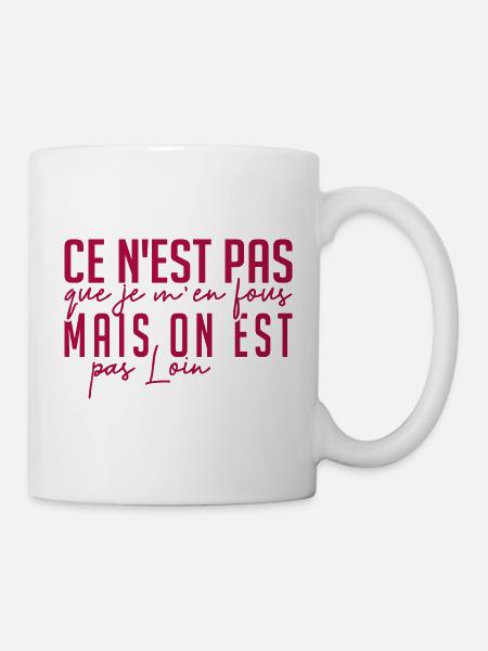 ce n'est pas que je m'en fous mais on est pas loin - Mug blanc - blanc