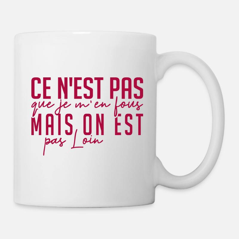 ce n'est pas que je m'en fous mais on est pas loin - Mug blanc - blanc