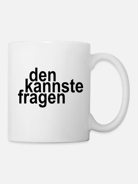 den kannste fragen - Tasse - Weiß
