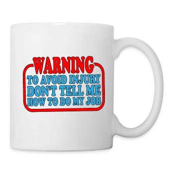 To Avoid Injury Don't Tell Me How To Do My Job 3 - Mug - white - Right
