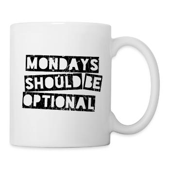 Mondays should be optional - Tasse - Weiß - Rechts