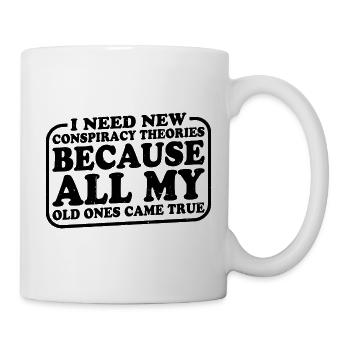 I Need New Conspiracy Theories 3 - Tasse - Weiß - Rechts