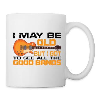 I May Be Old But I Got To See All The Good Bands15 - Mug - white - Right