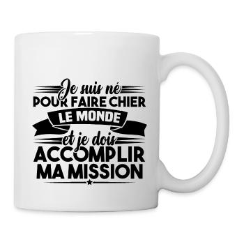 Je suis né pour faire chier le monde - Mug blanc - blanc - Droite