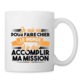 Je suis né pour faire chier le monde - Mug blanc - blanc - Droite