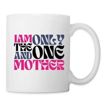 I am the one and only Mother - Tasse - Weiß - Rechts