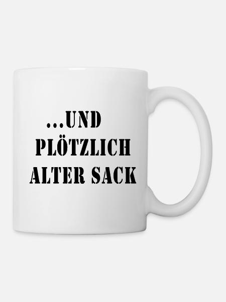 ... und plötzlich alter Sack - Tasse - Weiß