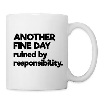 Another Fine Day Ruined By Responsibility - Mug - white - Right
