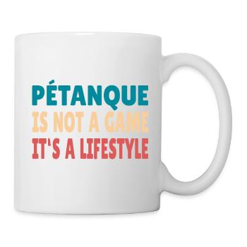 Petanque is not a game it's a Lifestyle Boule - Tasse - Weiß - Rechts