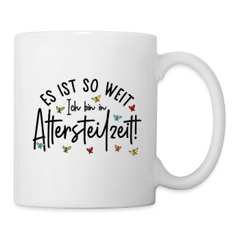 Ruhestand Es ist so weit Ich bin in Altersteilzeit - Tasse - Weiß - Rechts