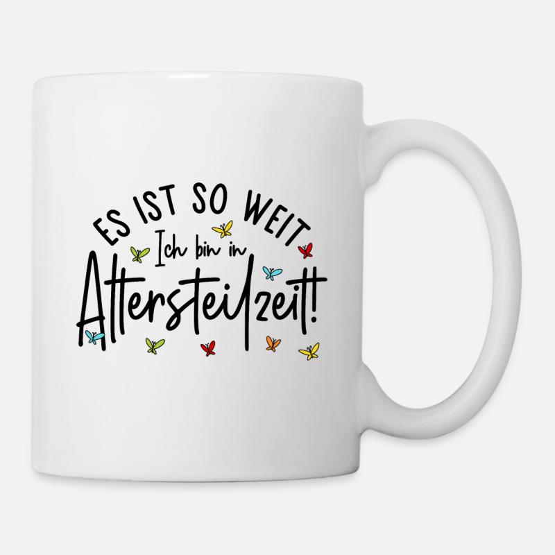 Ruhestand Es ist so weit Ich bin in Altersteilzeit - Tasse - Weiß