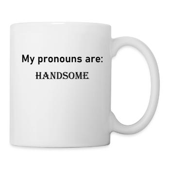 My pronouns are: HANDSOME - Mug - white - Right