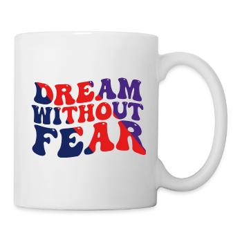 Dream Without Fear - Tasse - Weiß - Rechts
