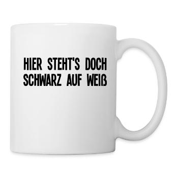 Lustiger Sarkasmus Spruch Hier Stehts Schwarz Weiß - Tasse - Weiß - Rechts